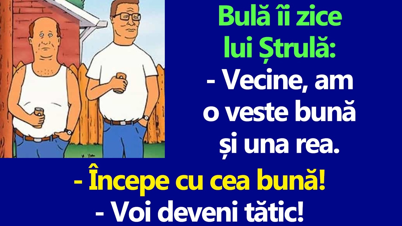 BANC | Bulă îi zice lui Ștrulă: "Vecine, am o veste bună și una rea"