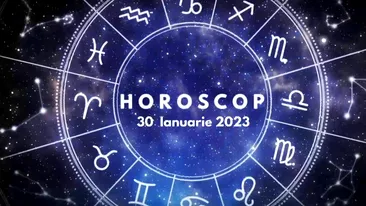 Horoscop 30 ianuarie 2023. Cine sunt nativii care se vor pregăti de schimbări majore, din prima zi a săptămânii