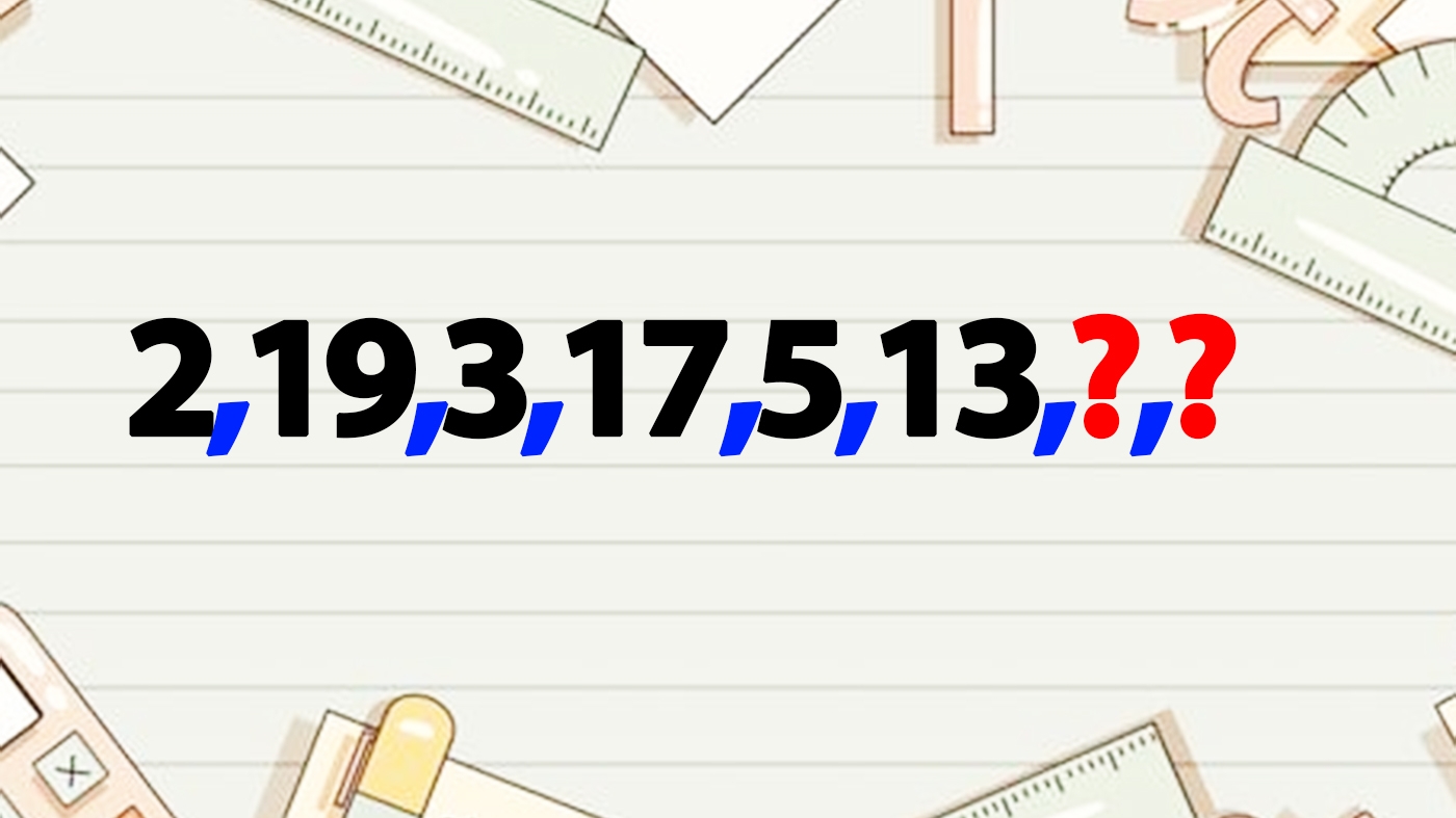Test de inteligență pentru matematicieni | Completați seria: 2,19,3,17,5,13. Care sunt ultimele 2 numere?