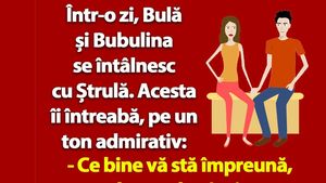 BANC | Bulă și Bubulina se întâlnesc cu Ștrulă
