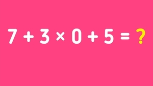Test de inteligență pentru matematicieni | Cât face 7 + 3 x 0 + 5 = ?