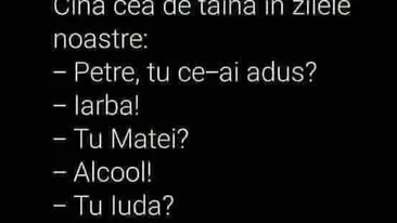 BANCUL ZILEI | Cina cea de Taină, în zilele noastre: Petre, tu ce-ai adus?