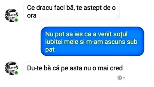 BANC | ”A venit soțul iubitei mele și m-am ascuns sub pat”