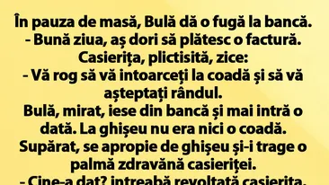 BANC | În pauza de masă, Bulă dă o fugă până la bancă: Bună ziua, aș dori să plătesc o factură!