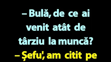 BANC | Bulă, de ce ai venit atât de târziu la muncă?