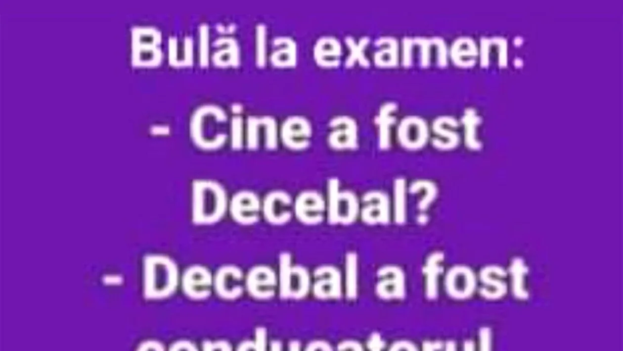 BANC | Bulă la examen: Cine a fost conducătorul Daciei?