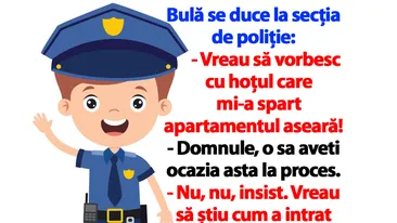 BANC | Bulă se duce la secția de poliție: Vreau să vorbesc cu hoțul care mi-a spart apartamentul aseară!