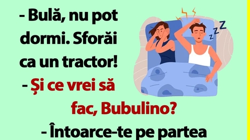 BANC | "Bulă, sforăi ca un tractor!"