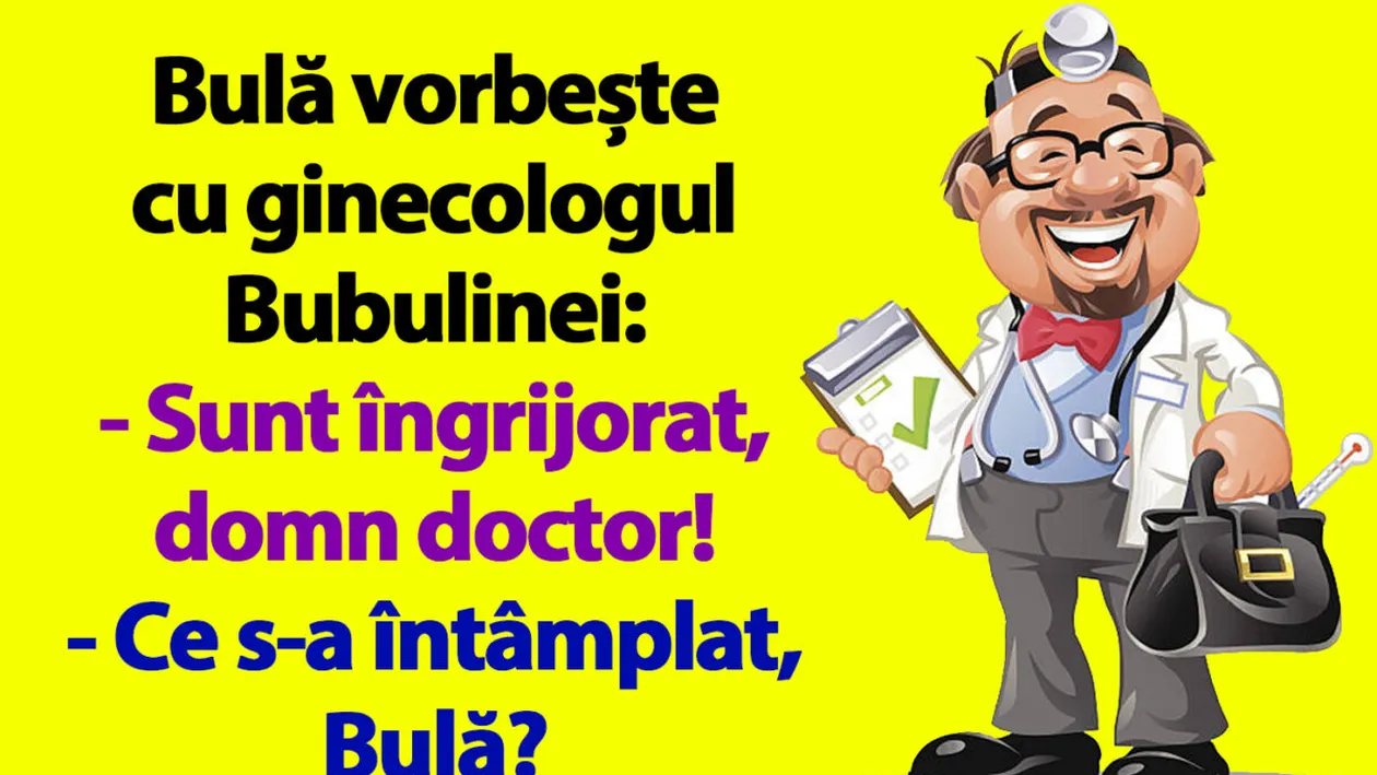 BANC | Bulă vorbește cu ginecologul Bubulinei: Sunt îngrijorat, domn doctor!