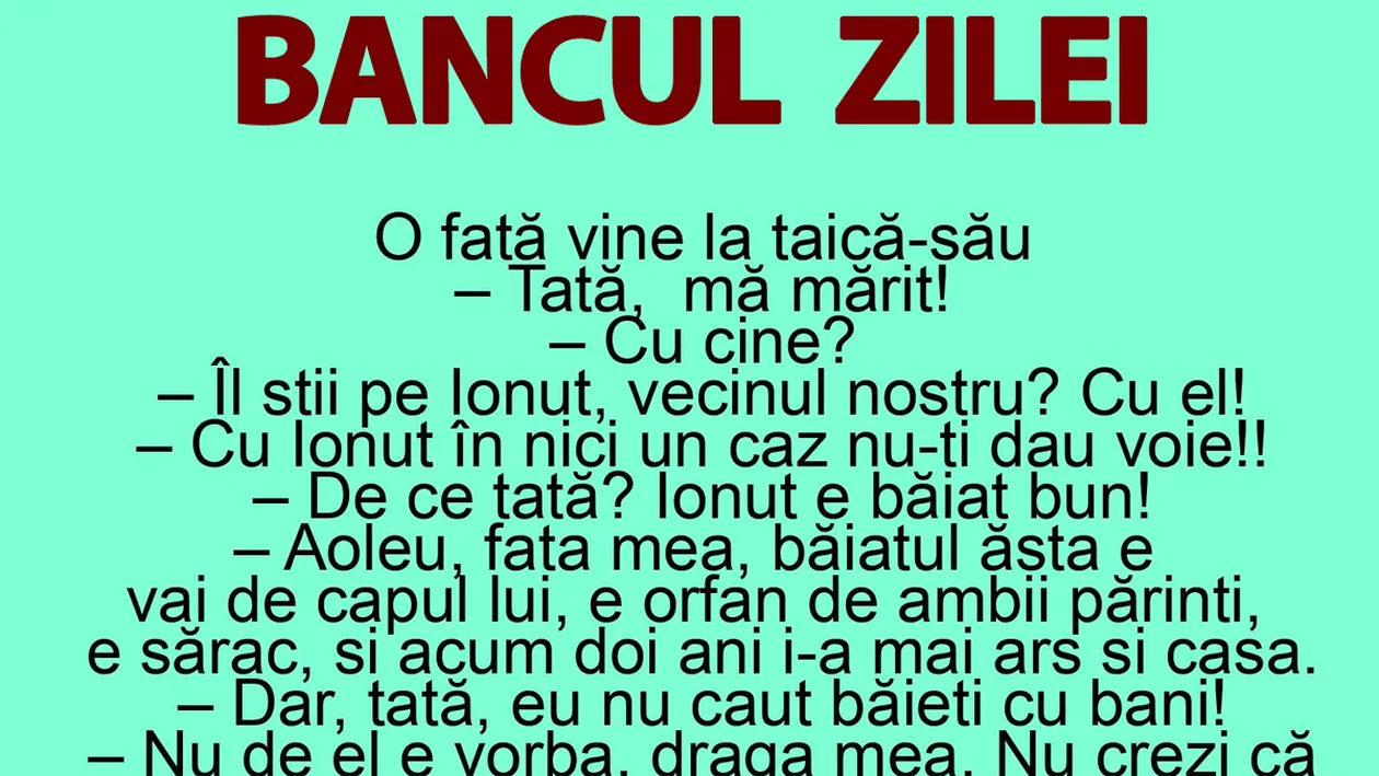 BANCUL ZILEI | O fată vine la taică-său: Tată, mă mărit cu Ionuț!