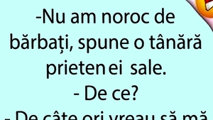 BANCUL ZILEI | "Nu am noroc de bărbați"