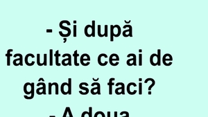 Bancul începutului de săptămână | "Și după facultate ce ai de gând să faci?"