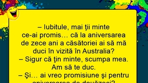 BANC | "Iubitule, mi-ai promis că la aniversarea de 10 ani o să mă duci în Australia"