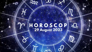 Horoscop 29 august 2023. Cine sunt nativii afectați pe toate planurile