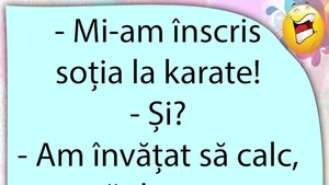 BANCUL ZILEI | "Mi-am înscris soția la karate!"