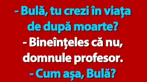 BANC | "Bulă, tu crezi în viața de după moarte?"