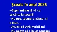 BANC | Școala în anul 2035: Gigel, mâine să vii cu taică-tu la școală! Nu pot, tocmai a..