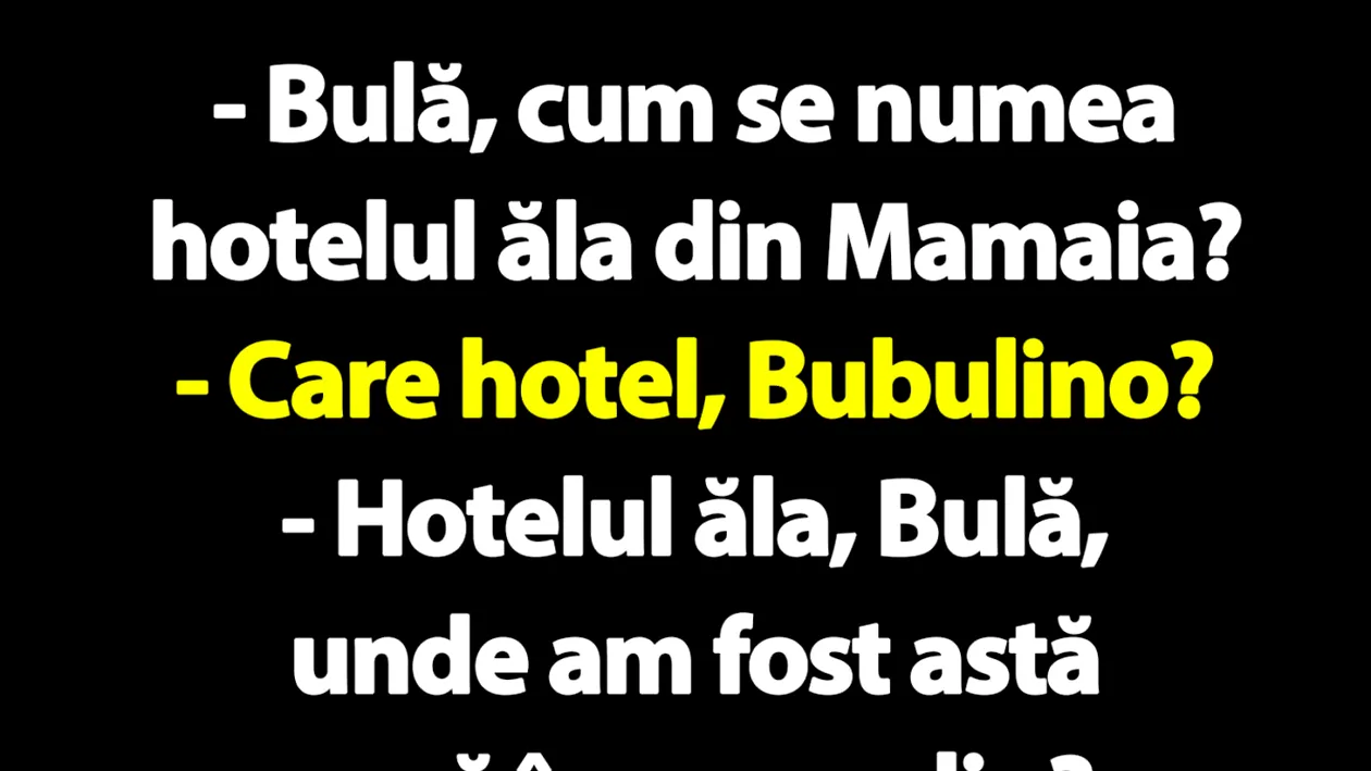 BANC | Bulă, cum se numea hotelul ăla din Mamaia unde am fost astă vară în concediu?