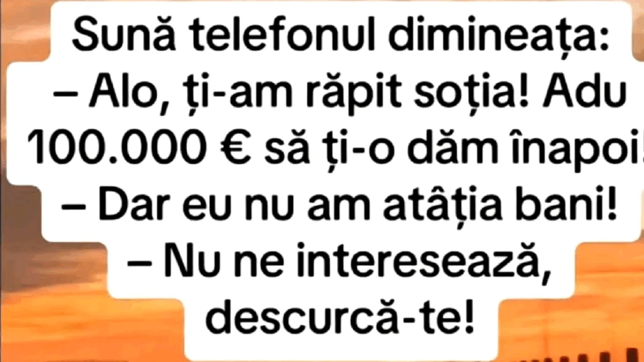 BANC | Sună telefonul: ”Alo, ți-am răpit soția”