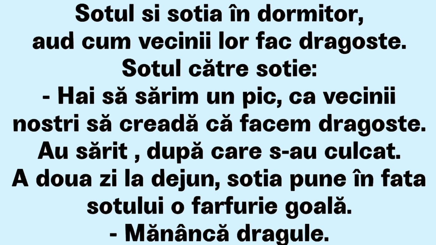 BANCUL ZILEI | Soțul și soția în dormitor, aud cum vecinii fac dragoste