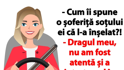 BANCUL ZILEI | Cum îi spune o șoferiță soțului ei că l-a înșelat?!