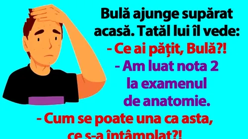 BANC | Bulă ajunge supărat acasă: Am luat nota 2 la examenul de anatomie