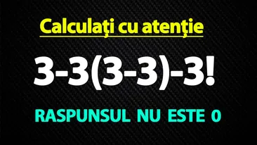 TEST IQ exclusiv pentru genii | Calculați 3-3(3-3)-3!. Răspunsul nu este 0