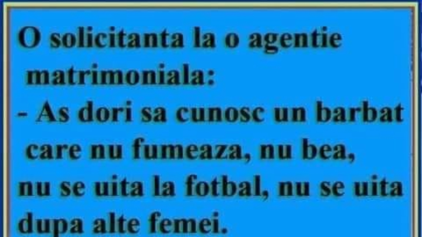 BANC | "Aș dori să cunosc un bărbat care nu fumează, nu bea, nu se uită la fotbal și nici la alte femei"