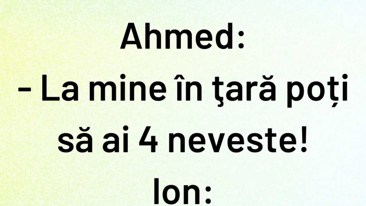 BANCUL ZILEI | La mine în țară poți să ai 4 neveste