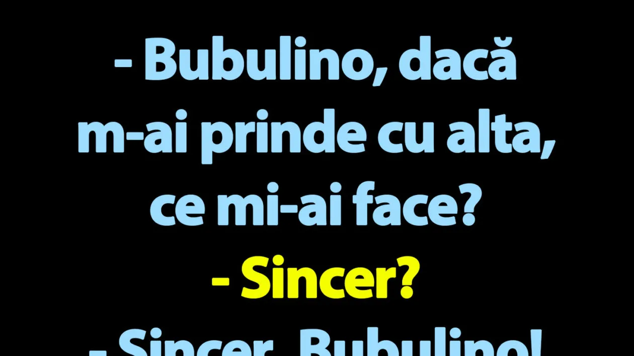 BANC | Bulă: Bubulino, dacă m-ai prinde cu alta, ce mi-ai face?