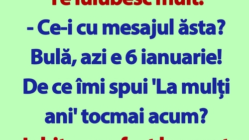 BANC | "Bulă, azi e 6 ianuarie! De ce îmi spui 'La mulți ani' tocmai acum?"