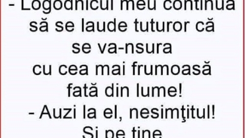 BANCUL ZILEI | O prietenă se confesează alteia: ”Logodnicul meu continuă să se laude că...”