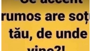 BANCUL ZILEI | ”Ce accent frumos are soțul tău, de unde vine?”