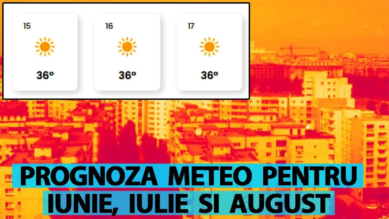 O nouă vară caniculară? Cum va fi vremea în iunie, iulie și august 2025, potrivit meteorologilor Easeweather