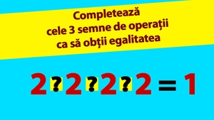 TEST IQ | Completează cele 3 operații matematice dintre cele 4 cifre de 2, pentru ca rezultatul să fie 1