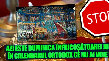 AZI este Duminica Înfricoşătoarei Judecăţi, în calendarul ortodox Ce NU ai voie să faci