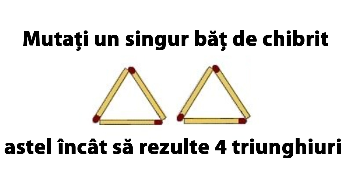 Cel mai tare test IQ: Mutați un singur băț de chibrit astel încât să rezulte 4 triunghiuri