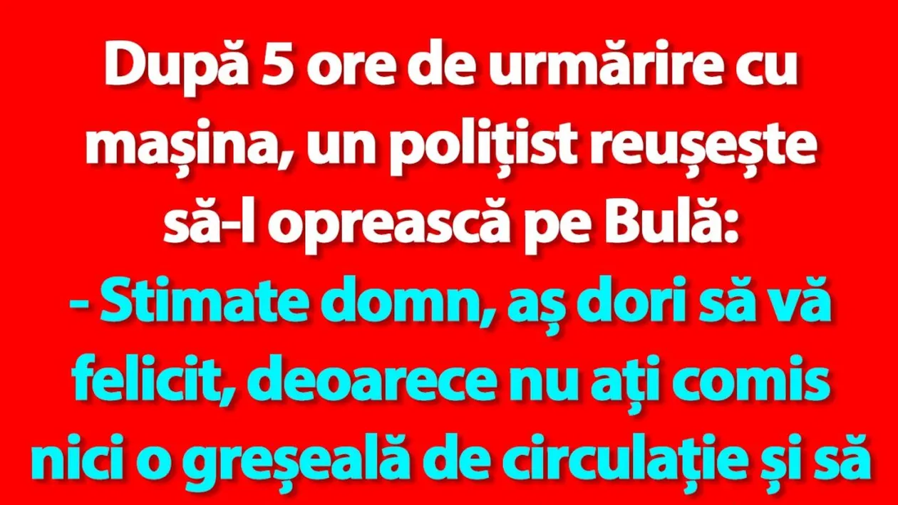 BANC | După 5 ore de urmărire cu mașina, un polițist reușește să-l oprească pe Bulă