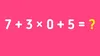 Test de inteligență pentru matematicieni | Cât face 7 + 3 x 0 + 5 = ?