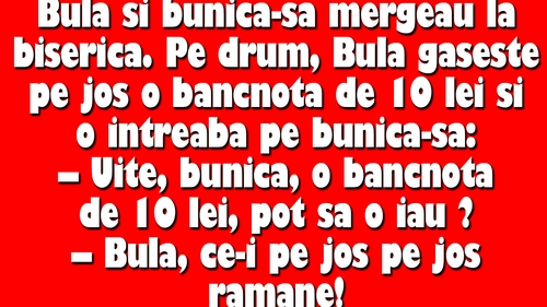 BANC | Bulă găsește pe jos o bancnotă de 10 lei și o întreabă pe bunică-sa: "Pot să o iau?"