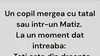 Bancul sfârșitului de săptămână | Copilul și Matizul