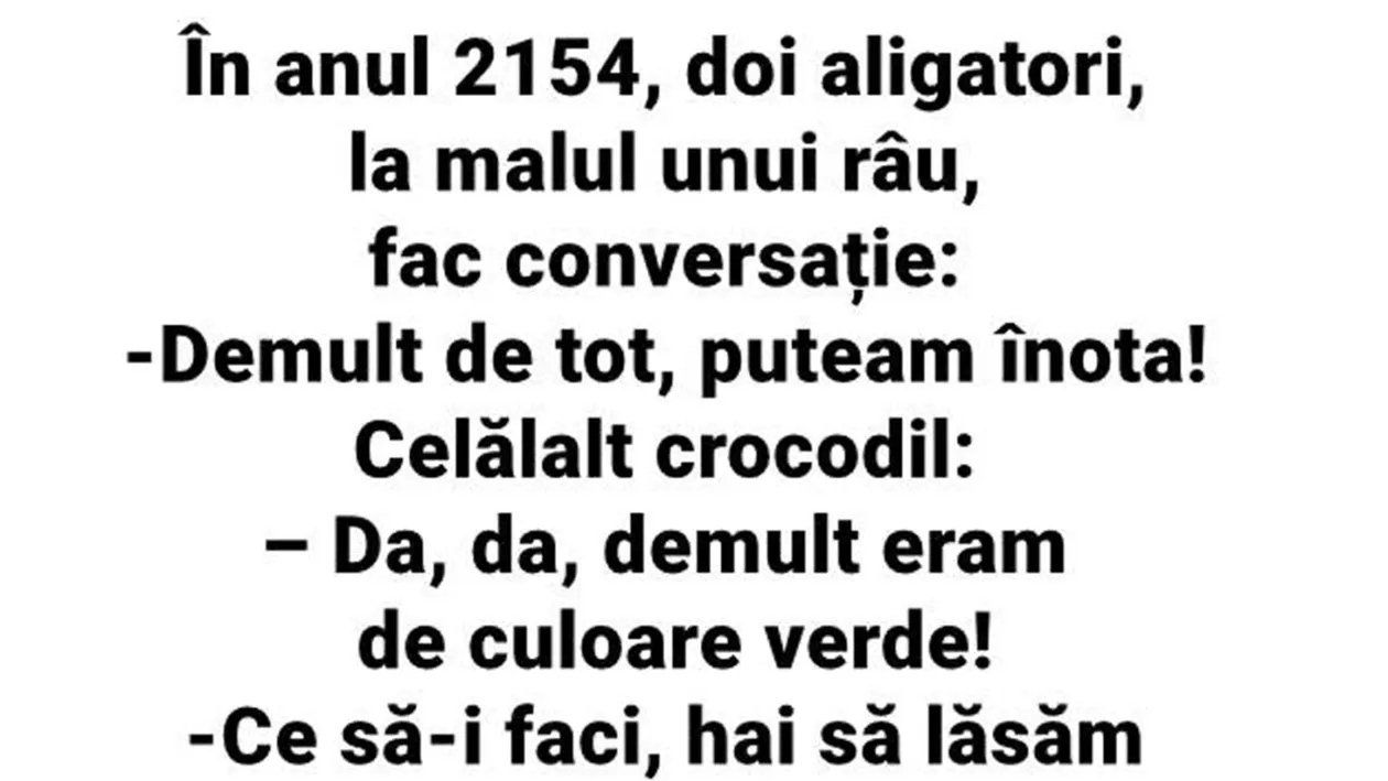 BANCUL ZILEI | În anul 2514, doi aligatori fac conversație, la malul unui râu