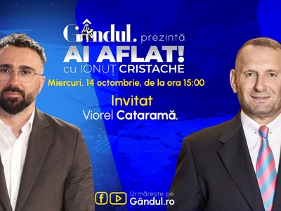„Ai Aflat! cu Ionuț Cristache” începe miercuri, 14 octombrie, de la ora 15.00, live pe Gândul. Invitat: Viorel Cataramă