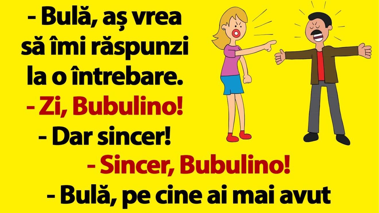 BANC | "Bulă, pe cine ai mai avut înaintea mea?"