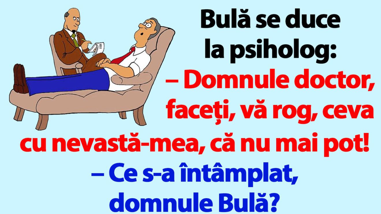 BANC | Bulă se duce la psiholog: "Faceți ceva cu nevastă-mea!"