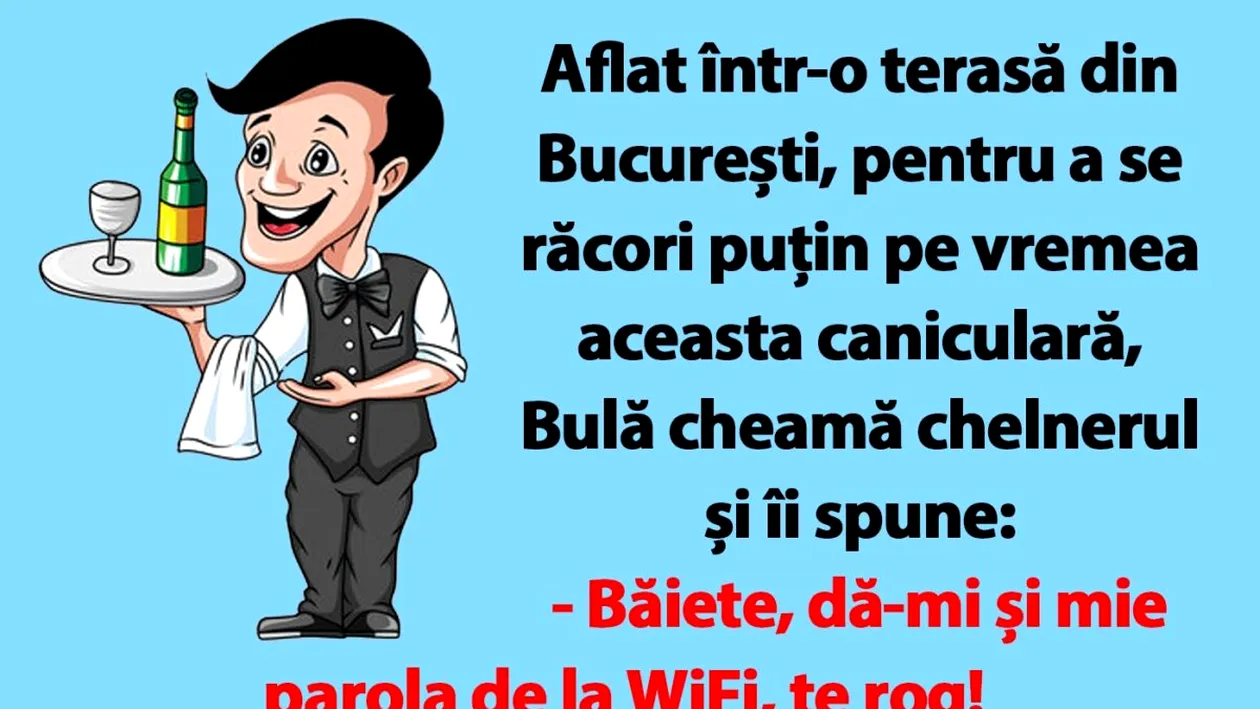 BANC | Aflat într-o terasă din București, pentru a se răcori puțin pe vremea aceasta caniculară, Bulă cheamă chelnerul și îi spune