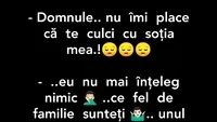 BANCUL ZILEI | Domnule, nu îmi place că te culci cu soția mea