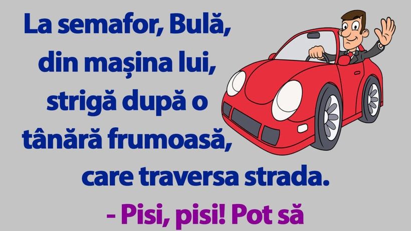 BANC | La semafor, Bulă, din mașina lui, strigă după o tânără frumoasă, care traversa strada
