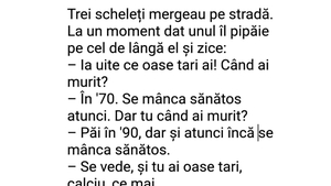 BANCUL ZILEI | Trei scheleți mergeau pe stradă