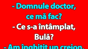 BANC | Bulă a înghițit un creion "Domnule doctor, ce mă fac?"